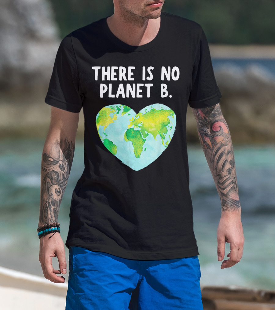 There Is No Planet B Heart-Shaped World Map Love Earth T-Shirt