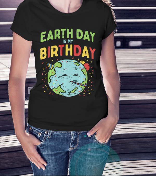 Earth Day Is My Birthday Party Hat And Confetti T-Shirt