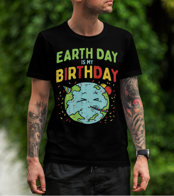 Earth Day Is My Birthday Party Hat And Confetti T-Shirt