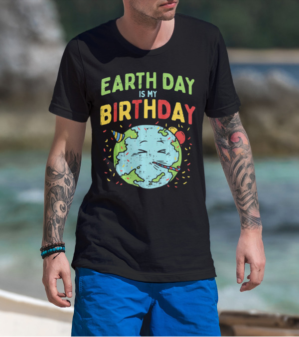 Earth Day Is My Birthday Party Hat And Confetti T-Shirt