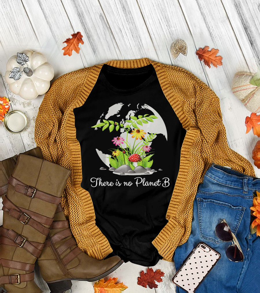 There Is No Planet B Nature Earth Flowers Environmental Awareness T-Shirt