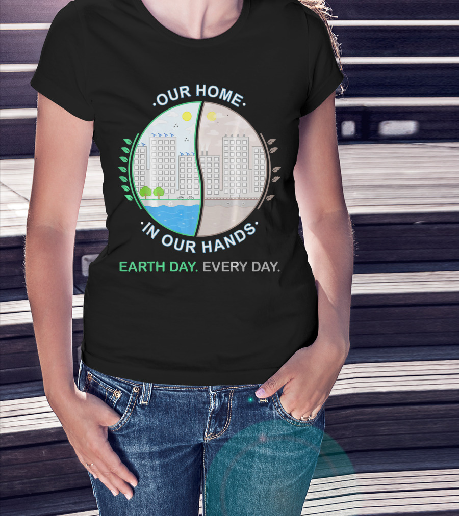 Our Home IN Our Hands Earth Day Every Day T-Shirt