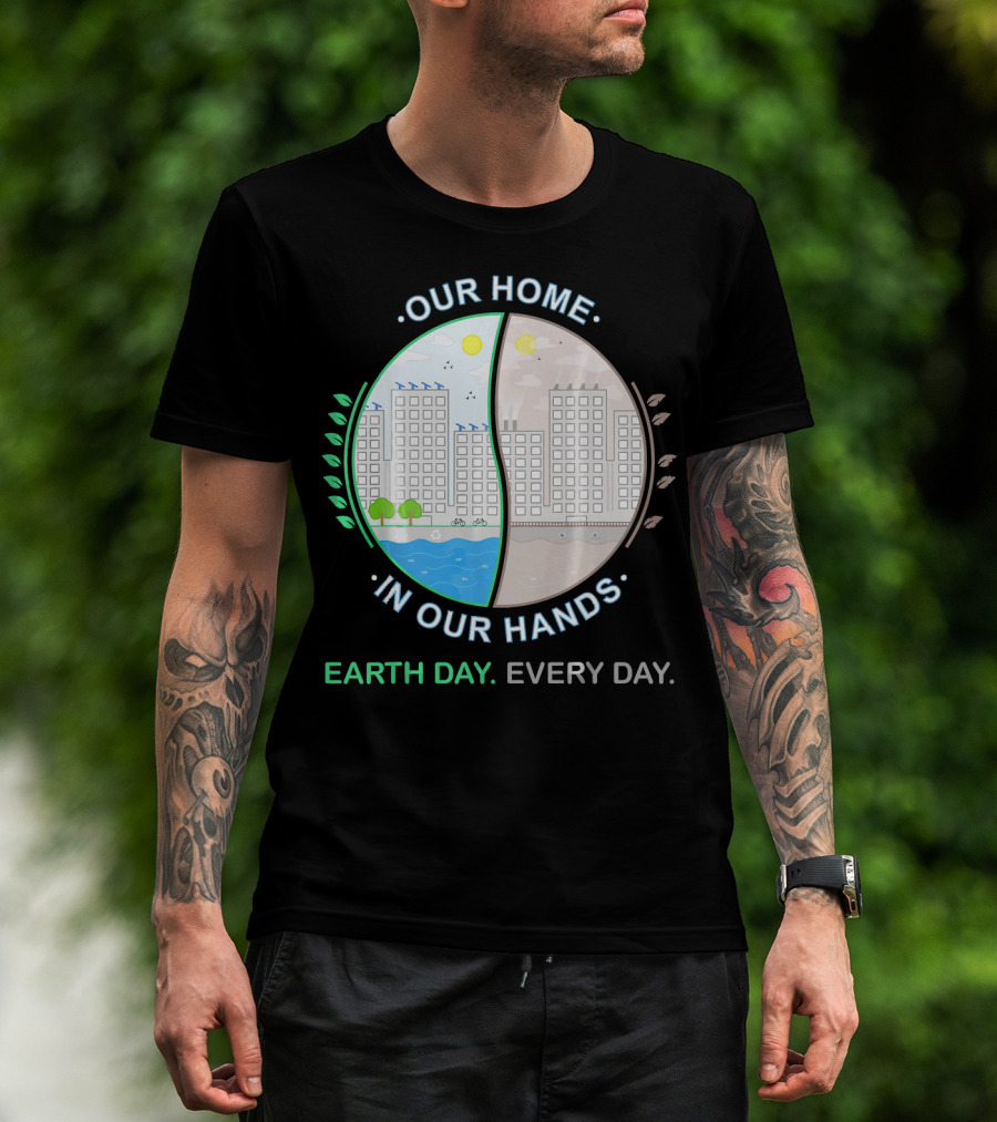 Our Home IN Our Hands Earth Day Every Day T-Shirt
