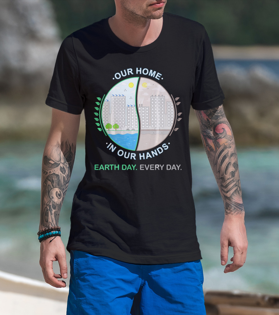 Our Home IN Our Hands Earth Day Every Day T-Shirt