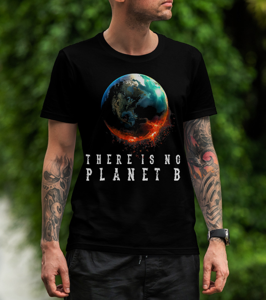 There Is No Planet B Earth Day Earthquake Image T-Shirt
