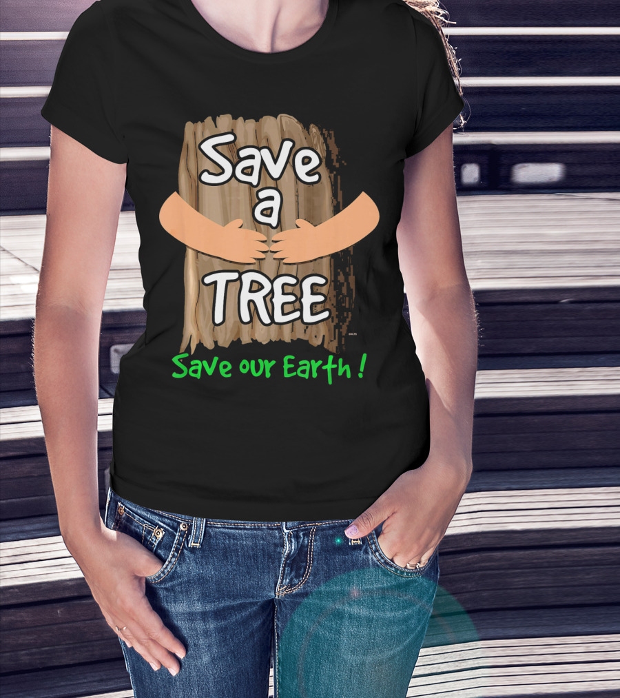 Save A Tree Save Our Earth Hugging Tree T-Shirt