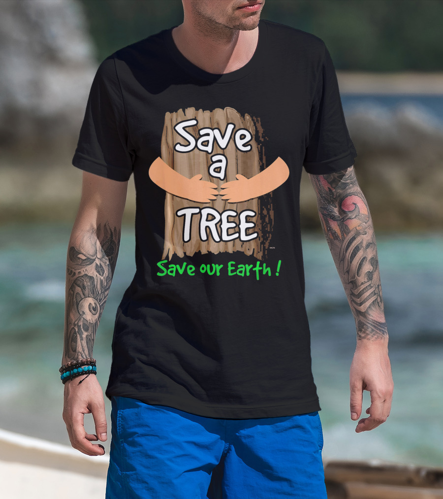 Save A Tree Save Our Earth Hugging Tree T-Shirt