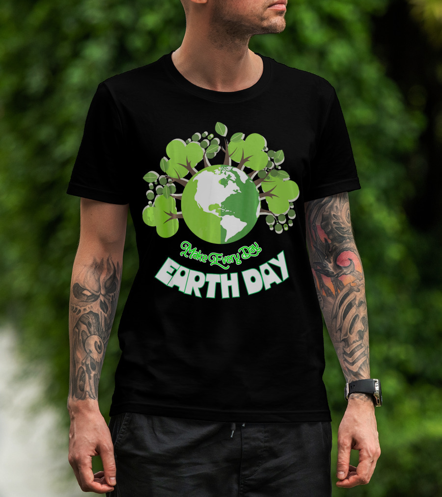 Make Every Day Earth Day Green Planet Trees T-Shirt