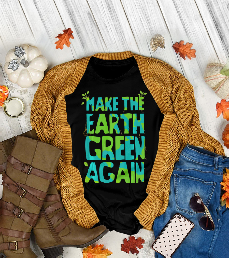 Make The Earth Green Again Eco-Friendly Planet Message T-Shirt