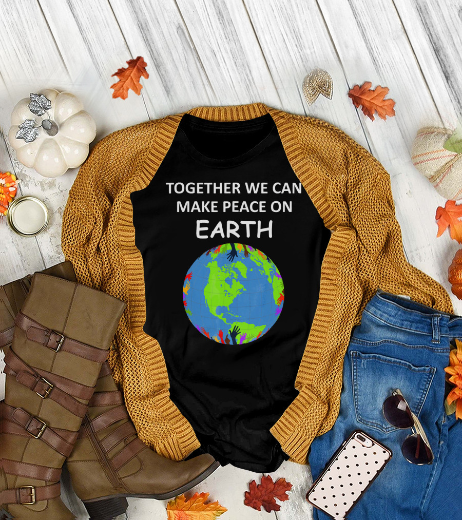 TOGETHER WE CAN MAKE PEACE ON EARTH Planet with Colorful Hands T-Shirt