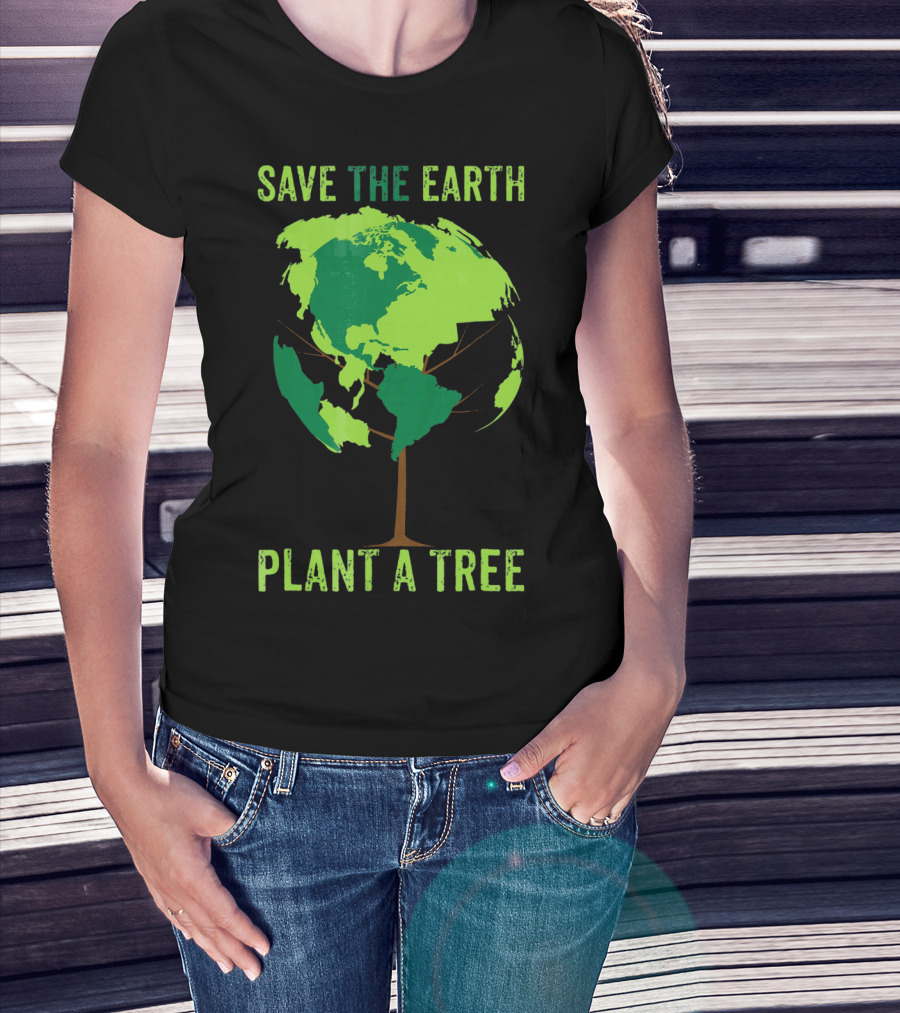 Save The Earth Plant A Tree Earth Globe Tree T-Shirt