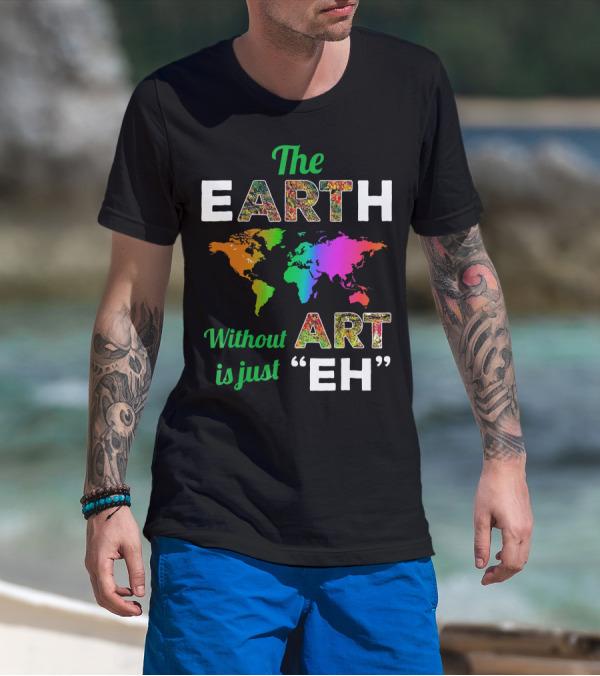 The Earth Without Art Is Just Eh Colorful World Map T-Shirt