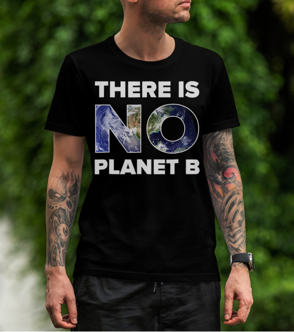 Earth Day There Is No Planet B Earth T-Shirt