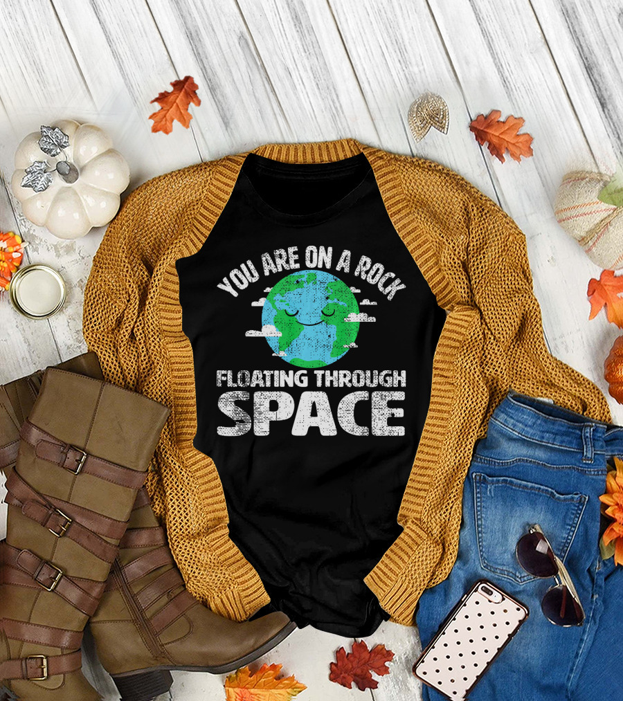 You Are On a Rock Floating Through Space Earth Astronomy Science Lover T-Shirt