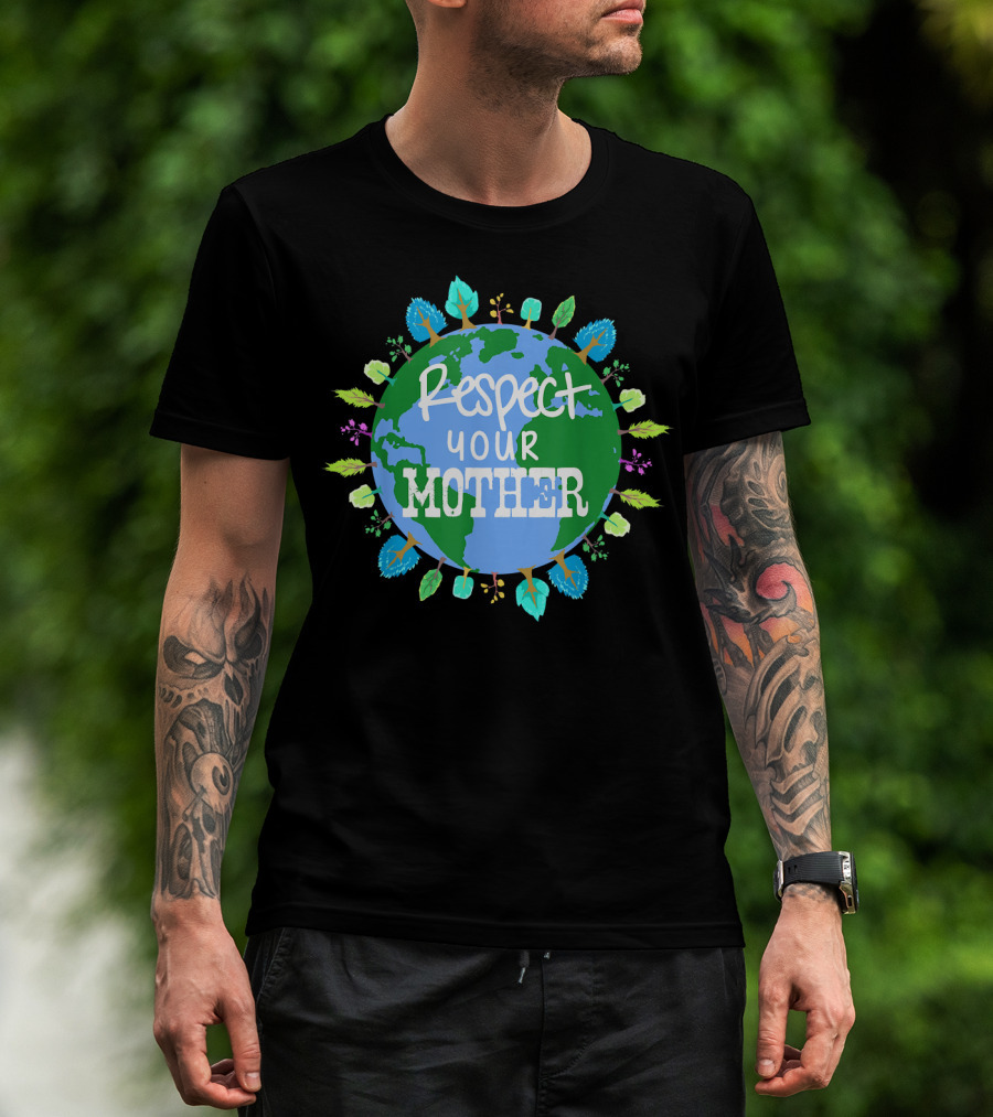 Respect Your Mother Earth Day T-Shirt