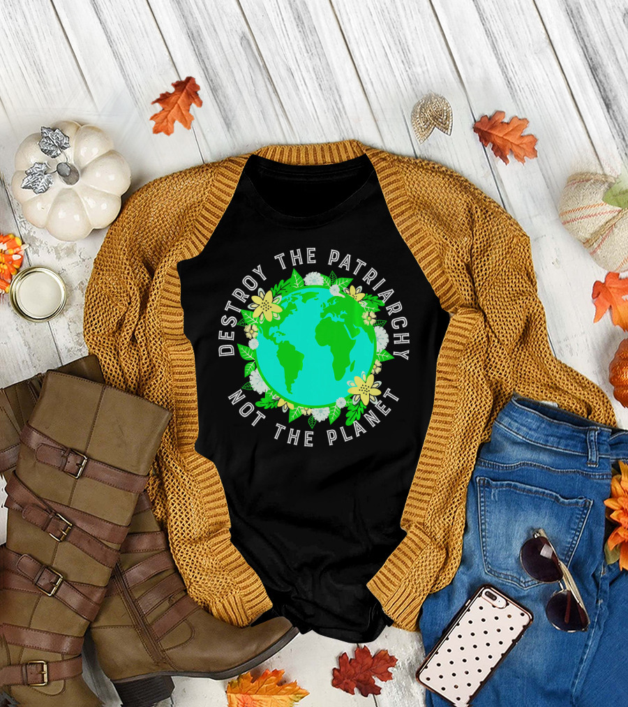 Destroy the Patriarchy Not the Planet Earth Flowers T-Shirt