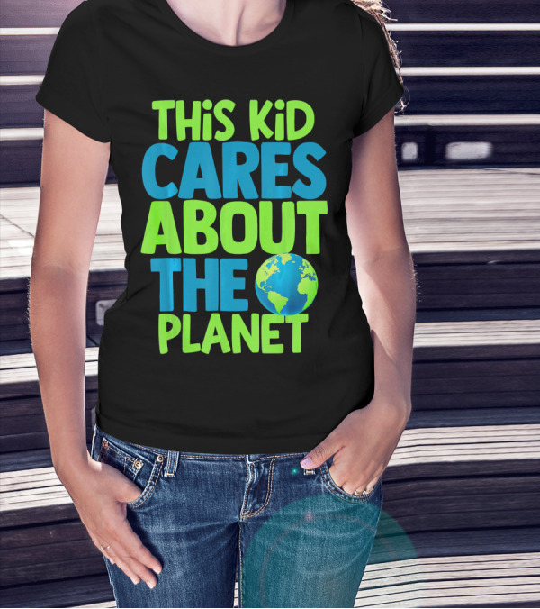 THIS KID CARES ABOUT THE PLANET EARTH T-Shirt