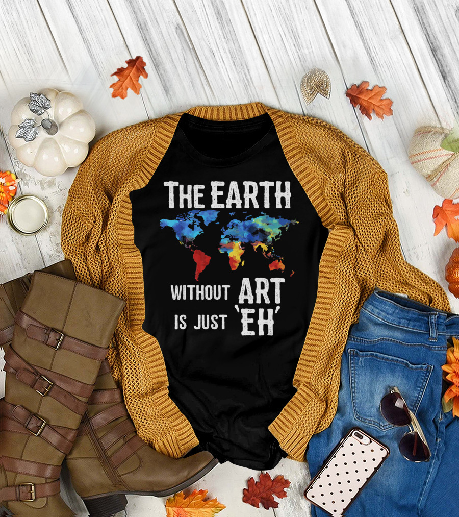 The Earth Without Art Is Just 'Eh' Colorful World Map T-Shirt