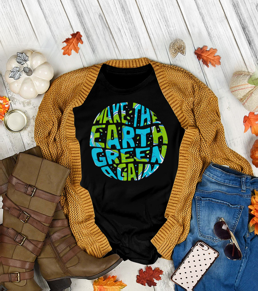 Make the Earth Green Again Earth Day Planet Text T-Shirt