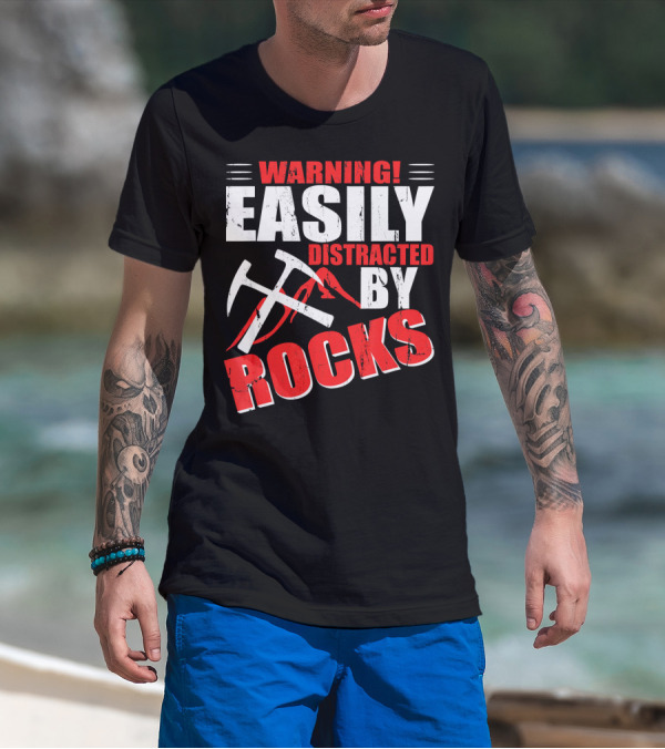 Warning Easily Distracted By Rocks Funny Geology Geologist Science T-Shirt