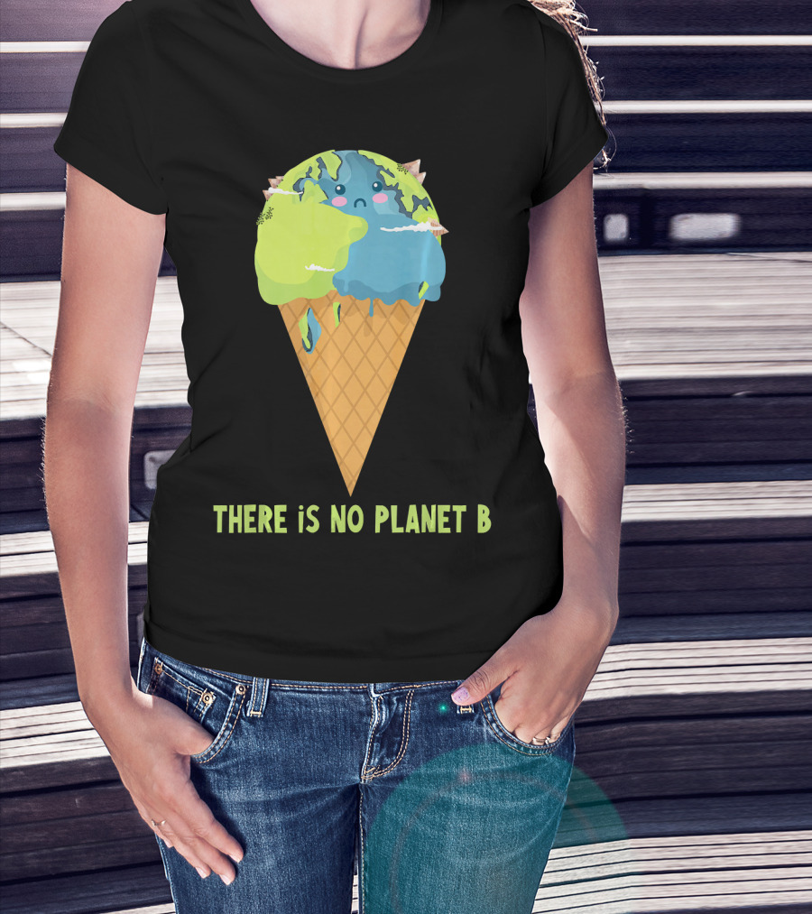 There Is No Planet B Earth Ice Cream Cone Cute Enviro T-Shirt
