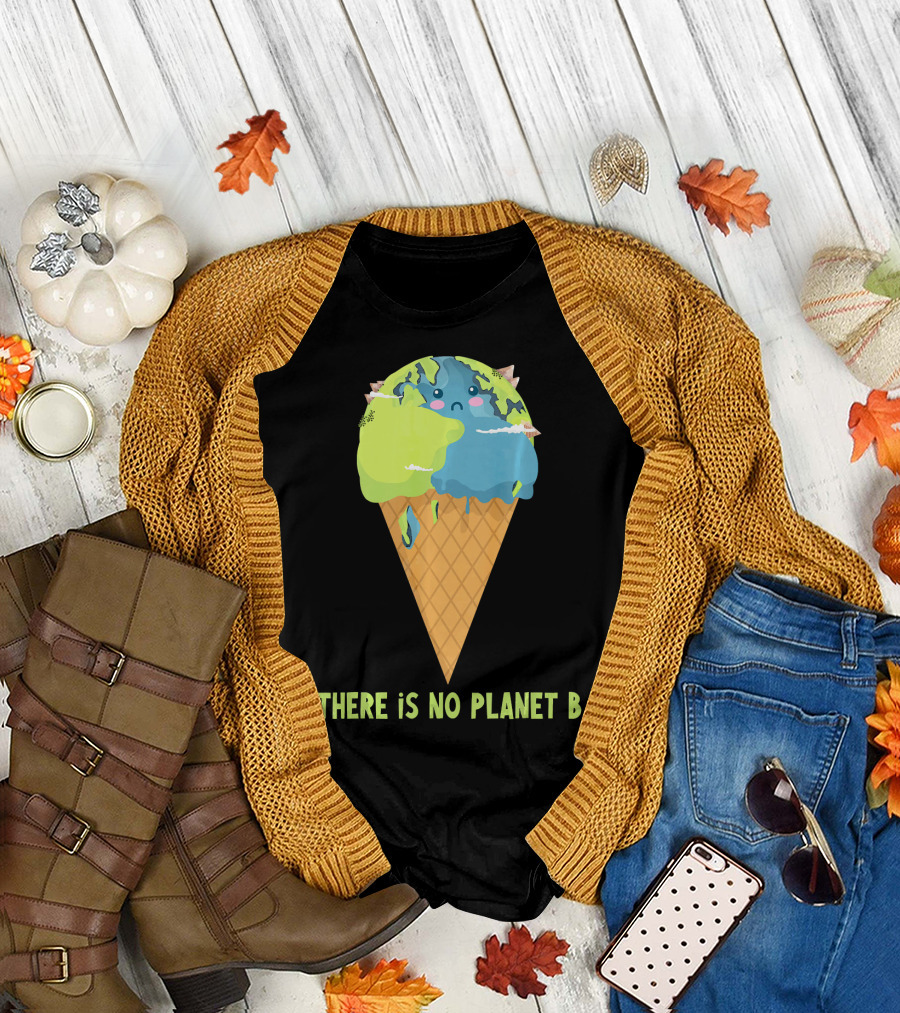 There Is No Planet B Earth Ice Cream Cone Cute Enviro T-Shirt
