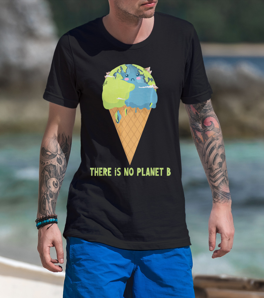 There Is No Planet B Earth Ice Cream Cone Cute Enviro T-Shirt