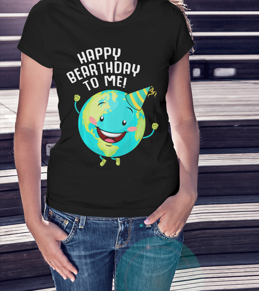 Happy Bearthday To Me Earth Day T-Shirt