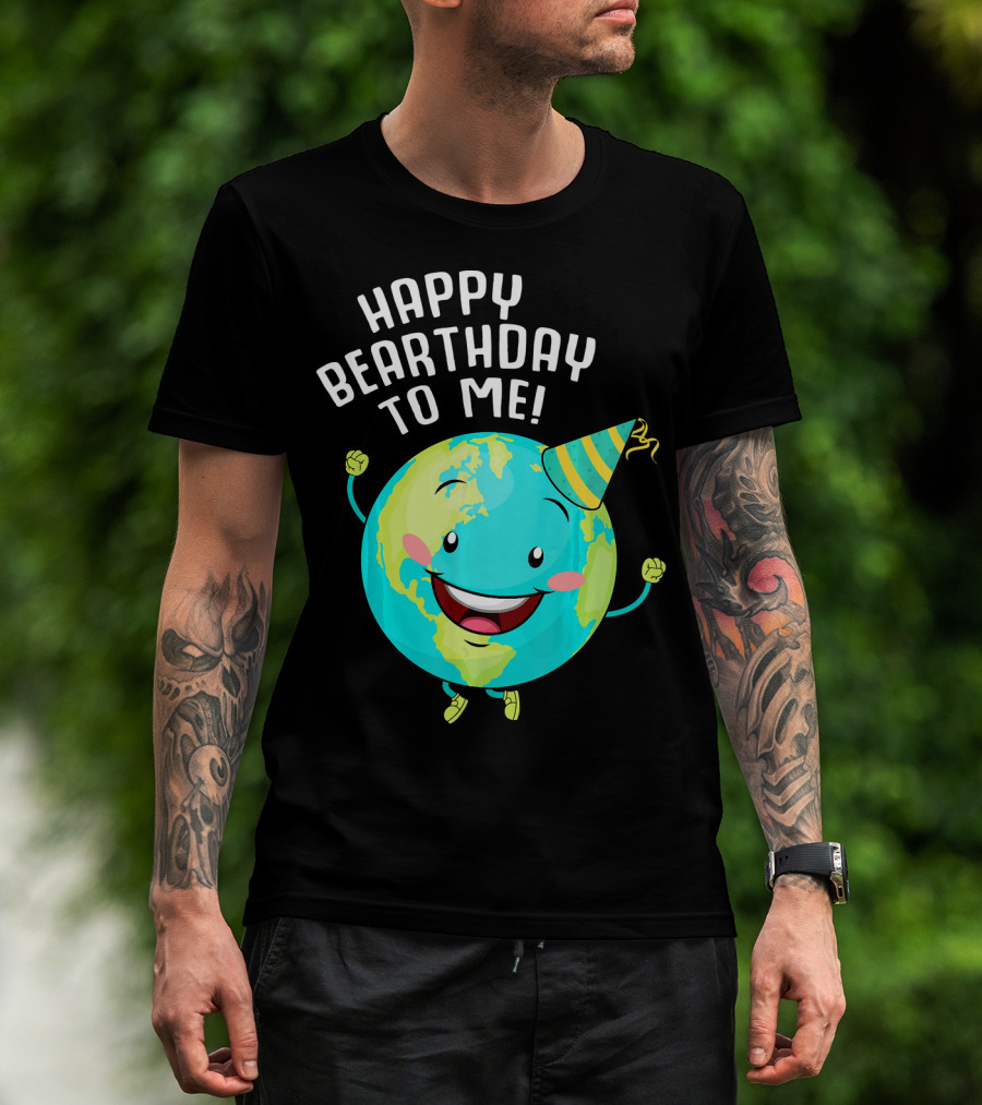 Happy Bearthday To Me Earth Day T-Shirt
