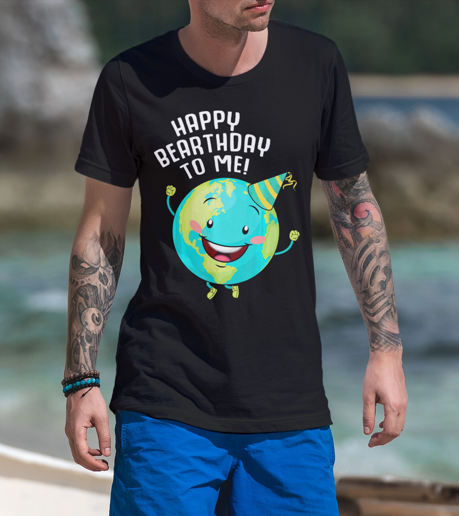 Happy Bearthday To Me Earth Day T-Shirt