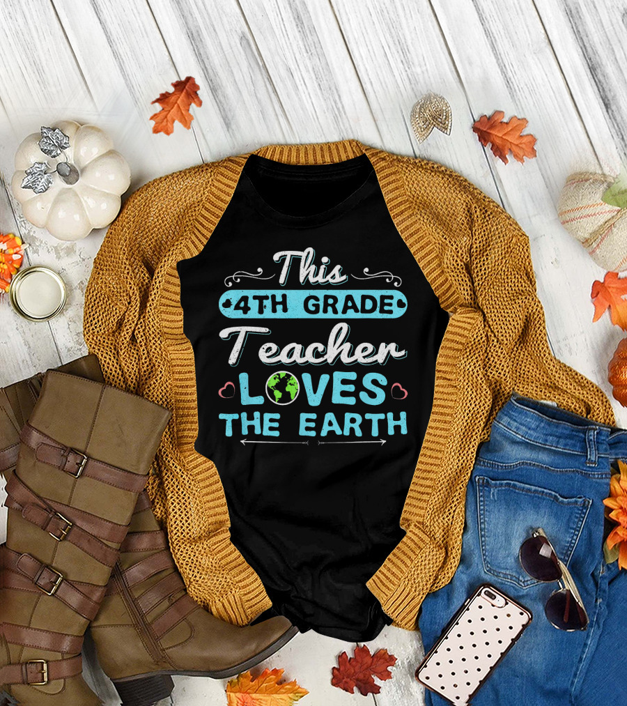 This 4th Grade Teacher Loves the Earth T-Shirt