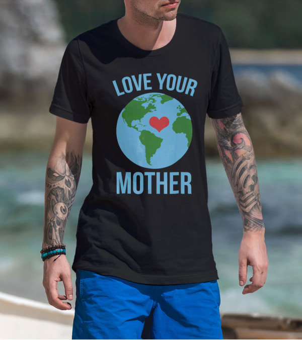Love Your Mother Earth Day Heart Globe T-Shirt