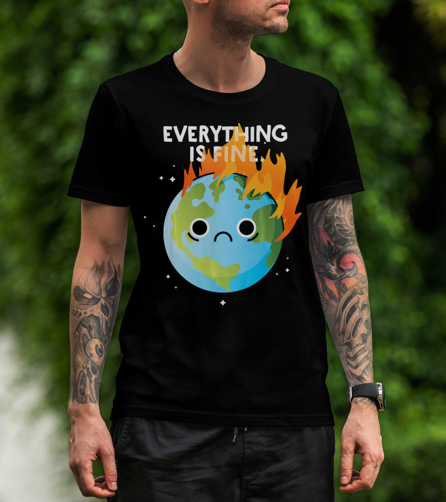 EVERYTHING IS FINE Sad Earth Day Burning Planet Emoji T-Shirt