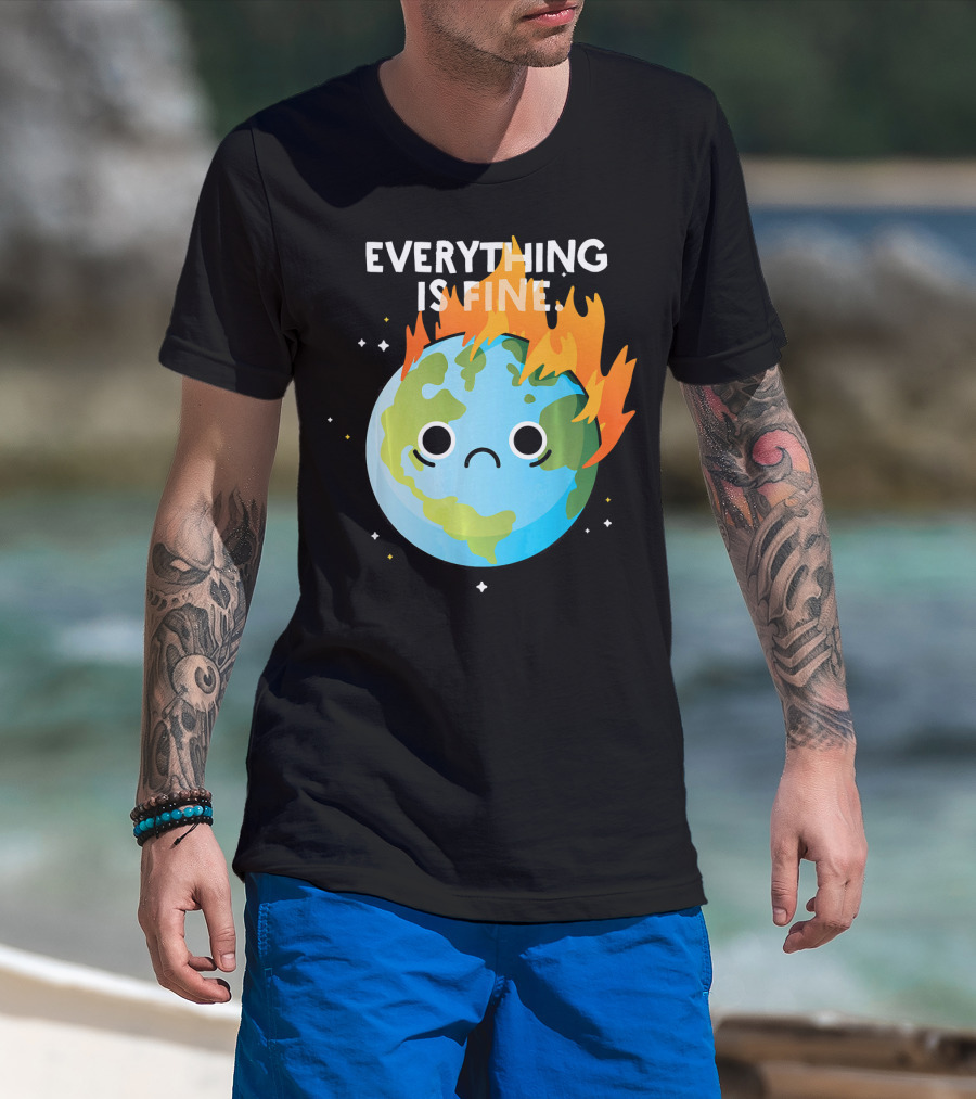 EVERYTHING IS FINE Sad Earth Day Burning Planet Emoji T-Shirt