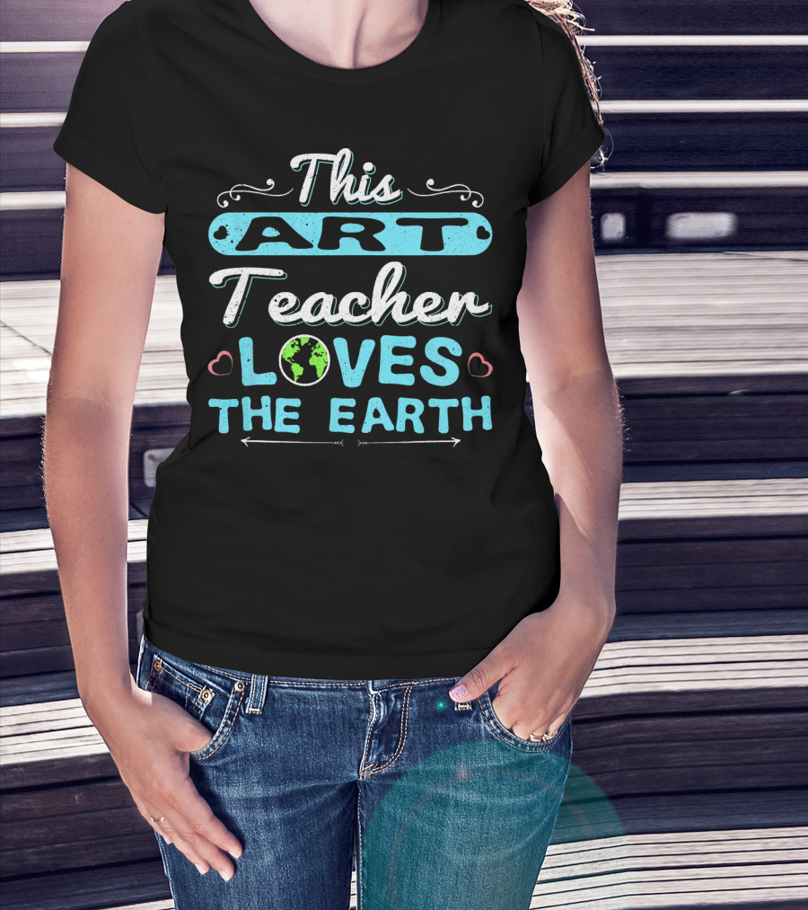This Art Teacher Loves The Earth T-Shirt