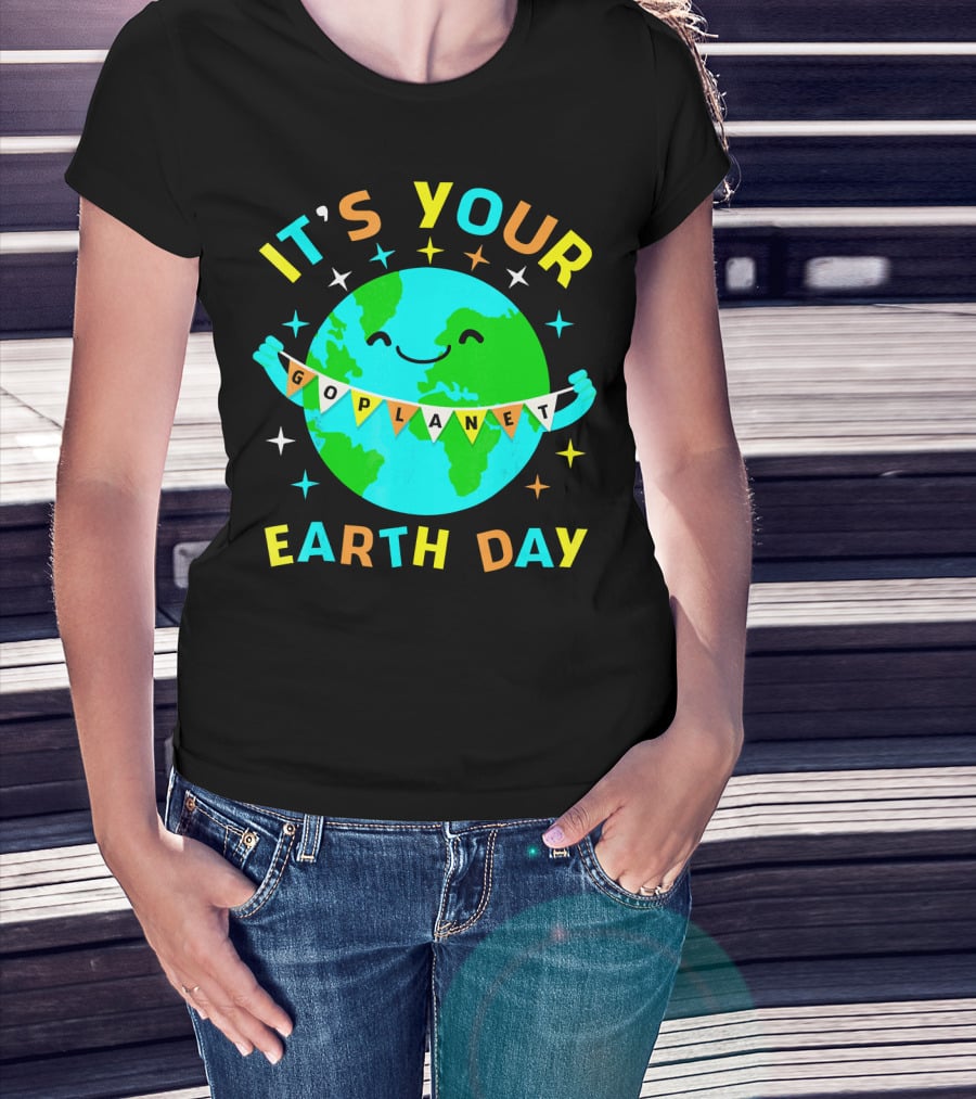 It's Your Go Planet Earth Day T-Shirt