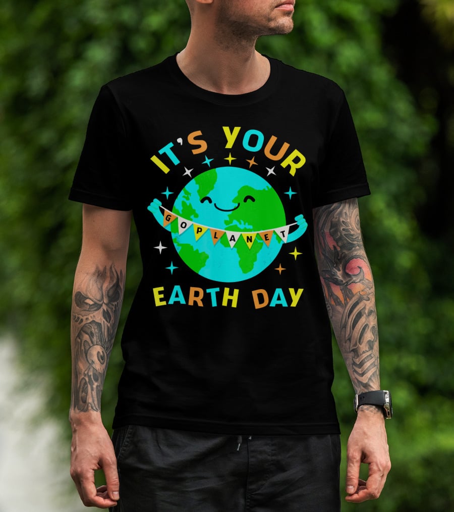 It's Your Go Planet Earth Day T-Shirt