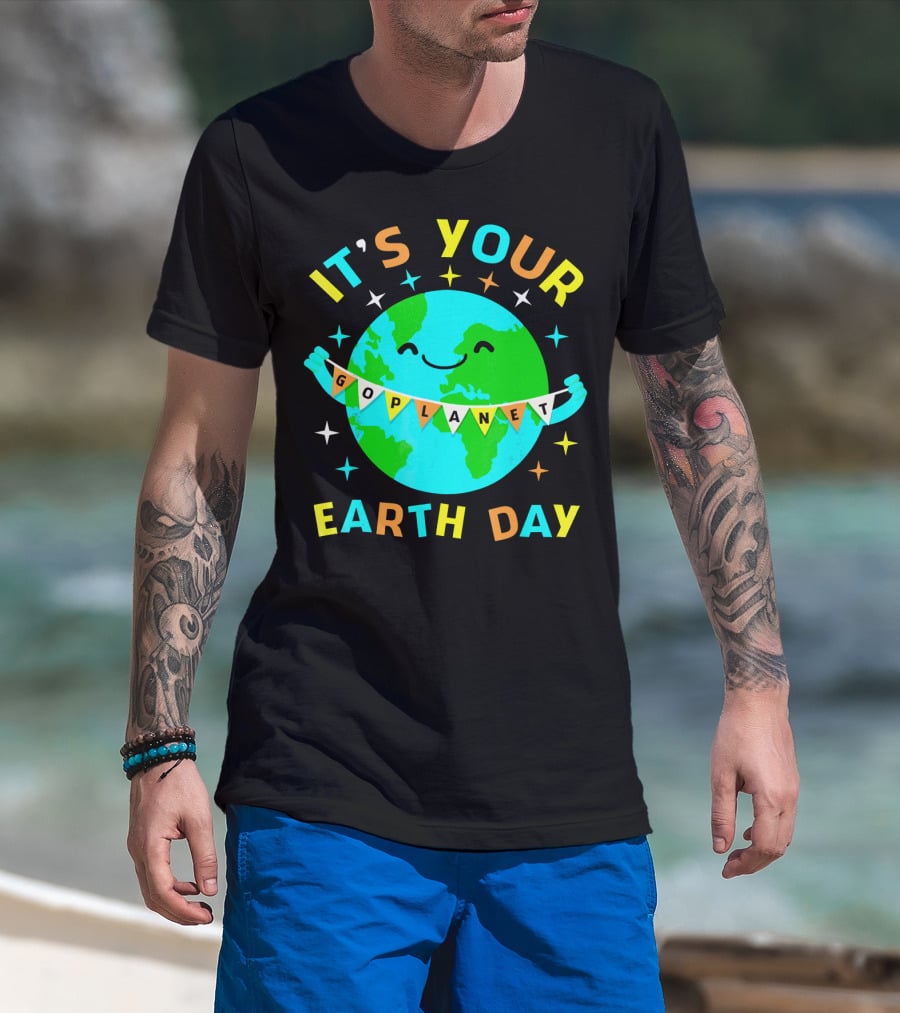 It's Your Go Planet Earth Day T-Shirt