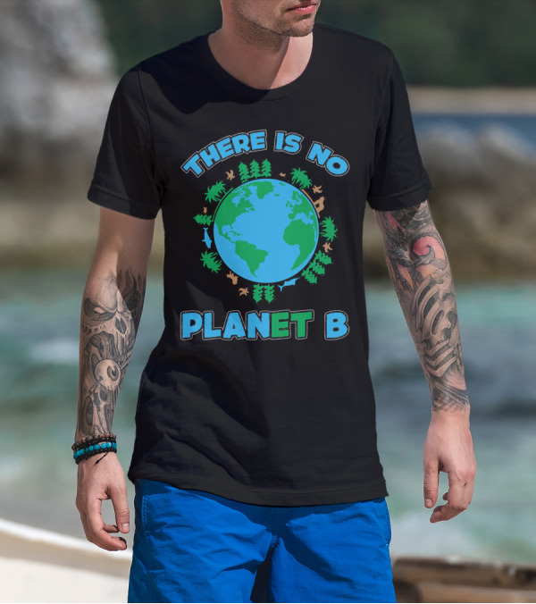 There Is No Planet B Earth Day Environmental Awareness With Nature And Animals T-Shirt