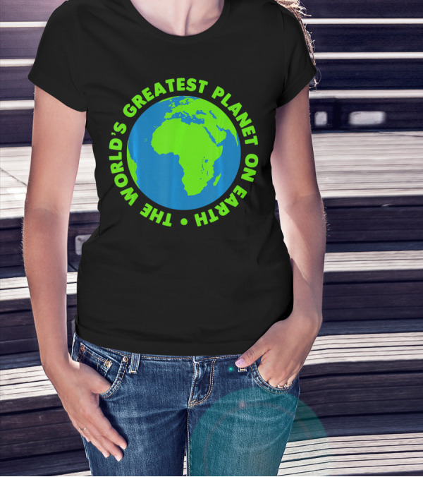 The World's Greatest Planet On Earth Day T-Shirt
