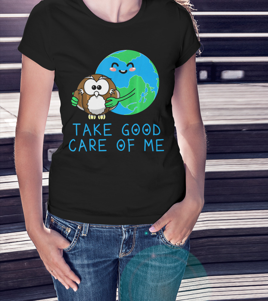 Take Good Care Of Me Happy Earth Day Planet T-Shirt
