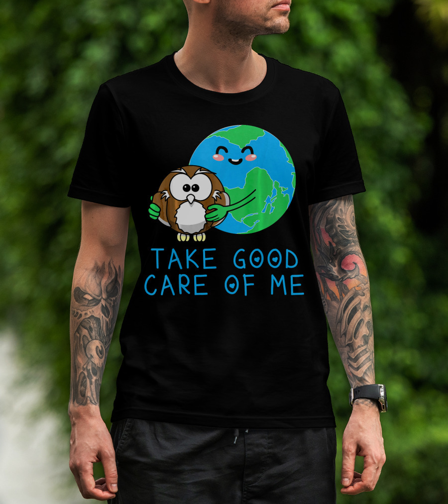 Take Good Care Of Me Happy Earth Day Planet T-Shirt