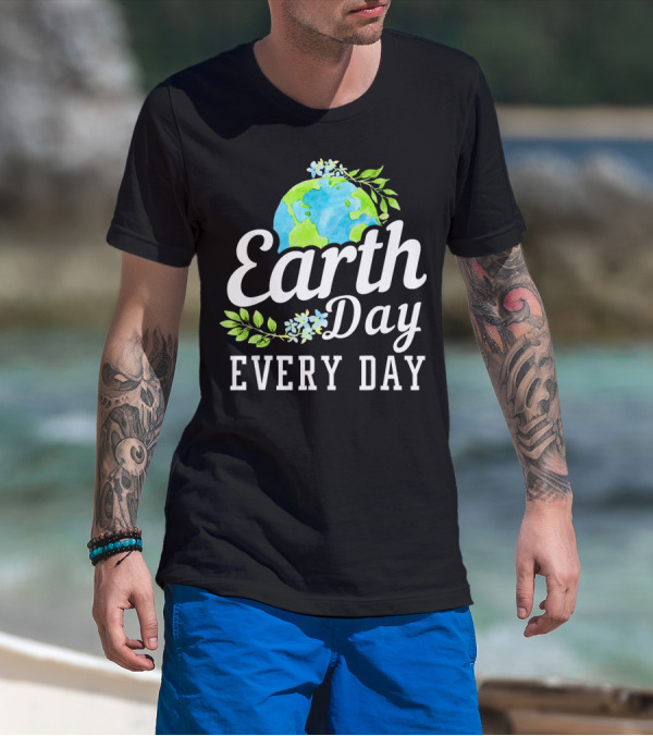 Earth Day Every Day Unique Earth Day T-Shirt