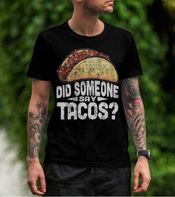 Did Someone Say Tacos Funny Cinco De Mayo T-Shirt