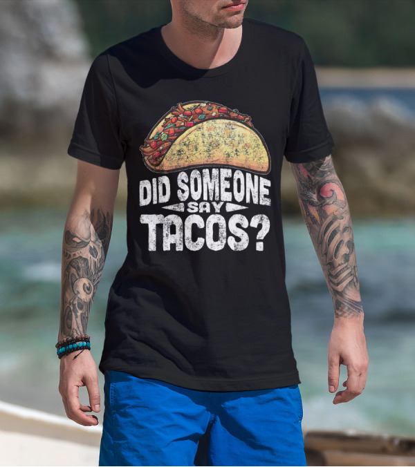 Did Someone Say Tacos Funny Cinco De Mayo T-Shirt