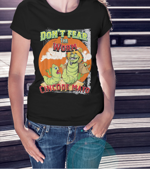 DON'T FEAR THE WORM CINCO DE MAYO T-Shirt
