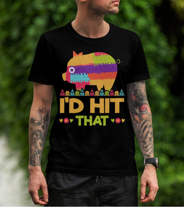 I'd Hit That Colorful Pig Pinata Party T-Shirt