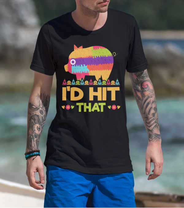 I'd Hit That Colorful Pig Pinata Party T-Shirt