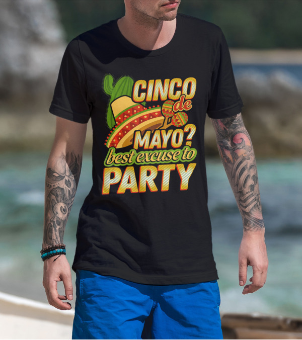 Cinco De Mayo Best Excuse To Party With Sombrero And Maracas T-Shirt