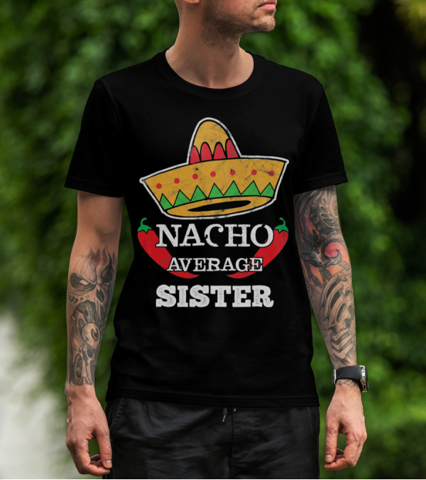 Nacho Average Sister Sombrero And Peppers Cinco De Mayo T-Shirt